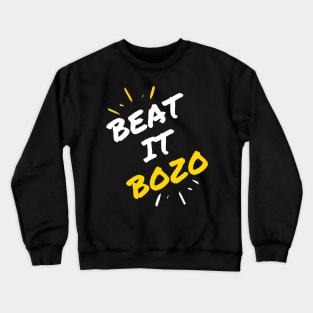 Beat it Bozo Crewneck Sweatshirt